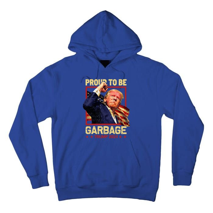 Trump 2024 Election Proud To Be Garbage Vote Trump President Tall Hoodie