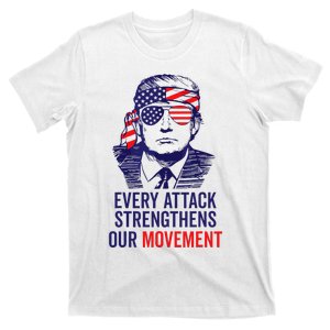 Trump 2024 Every Attack Strengthens Our Movement T-Shirt