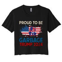 Trump 2024 Election Proud To Be Garbage Vote Trump Presiden Women's Crop Top Tee