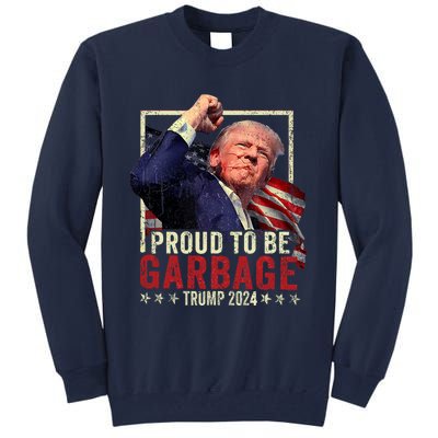 Trump 2024 Election Proud To Be Garbage Vote Trump President Tall Sweatshirt