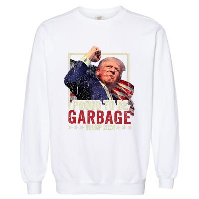 Trump 2024 Election Proud To Be Garbage Vote Trump President Garment-Dyed Sweatshirt