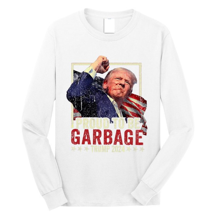 Trump 2024 Election Proud To Be Garbage Vote Trump President Long Sleeve Shirt