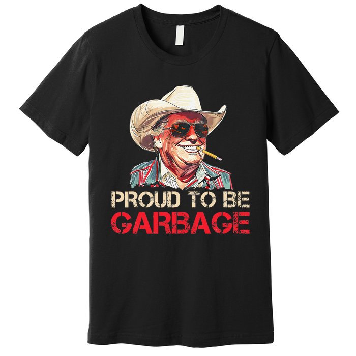 Trump 2024 Election Proud To Be Garbage Vote Trump President Premium T-Shirt