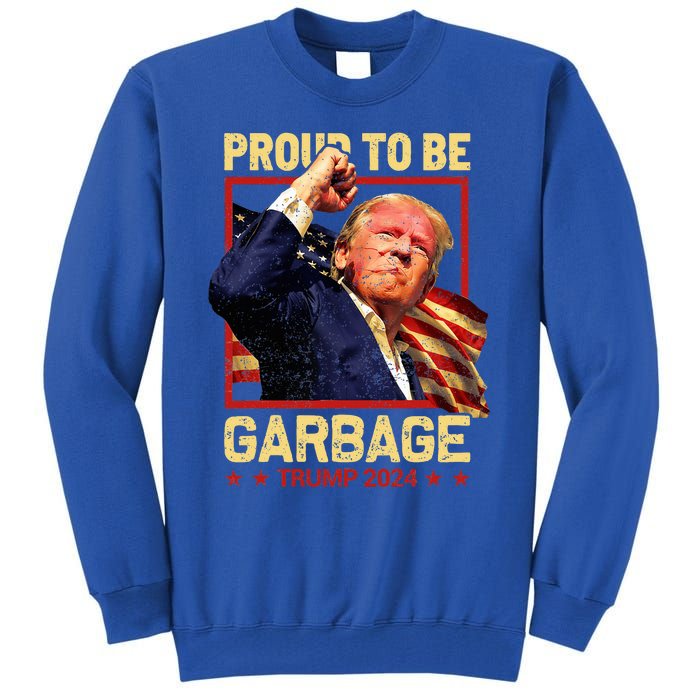 Trump 2024 Election Proud To Be Garbage Vote Trump President Tall Sweatshirt