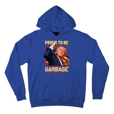 Trump 2024 Election Proud To Be Garbage Vote Trump President Tall Hoodie