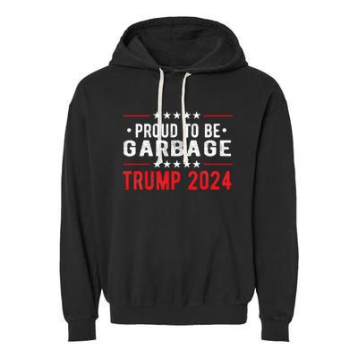 Trump 2024 Election Proud To Be Garbage Vote Trump President Garment-Dyed Fleece Hoodie