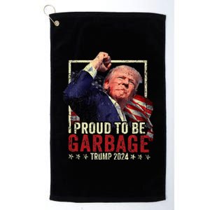 Trump 2024 Election Proud To Be Garbage Vote Trump President Platinum Collection Golf Towel