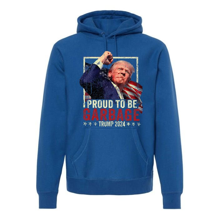 Trump 2024 Election Proud To Be Garbage Vote Trump President Premium Hoodie