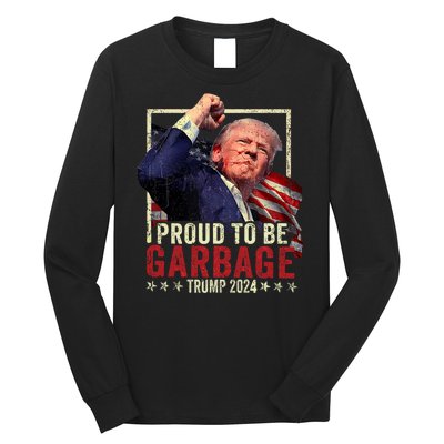 Trump 2024 Election Proud To Be Garbage Vote Trump President Long Sleeve Shirt