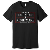 Trump 2025 Ending Of A Nightmare January 20th 2025 Premium T-Shirt