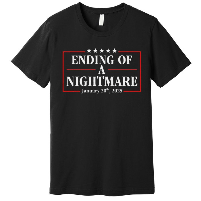 Trump 2025 Ending Of A Nightmare January 20th 2025 Premium T-Shirt