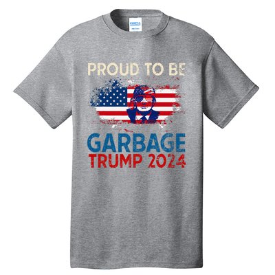 Trump 2024 Election Proud To Be Garbage Vote Trump Presiden Tall T-Shirt