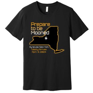 Total 2024 Eclipse Syracuse Ny Prepare To Be Mooned Totality Premium T-Shirt