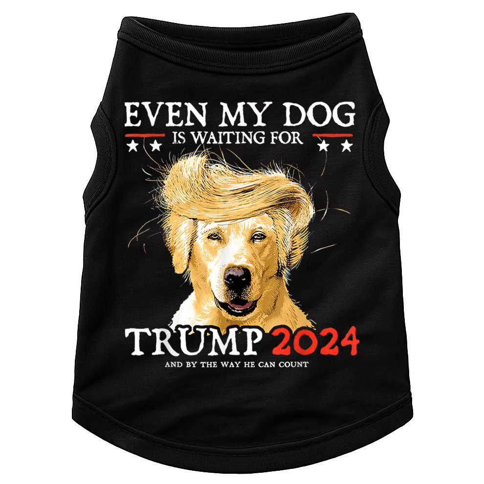 Trump 2024 Even My Dog Is Waiting For Trump 2024 Doggie Tank