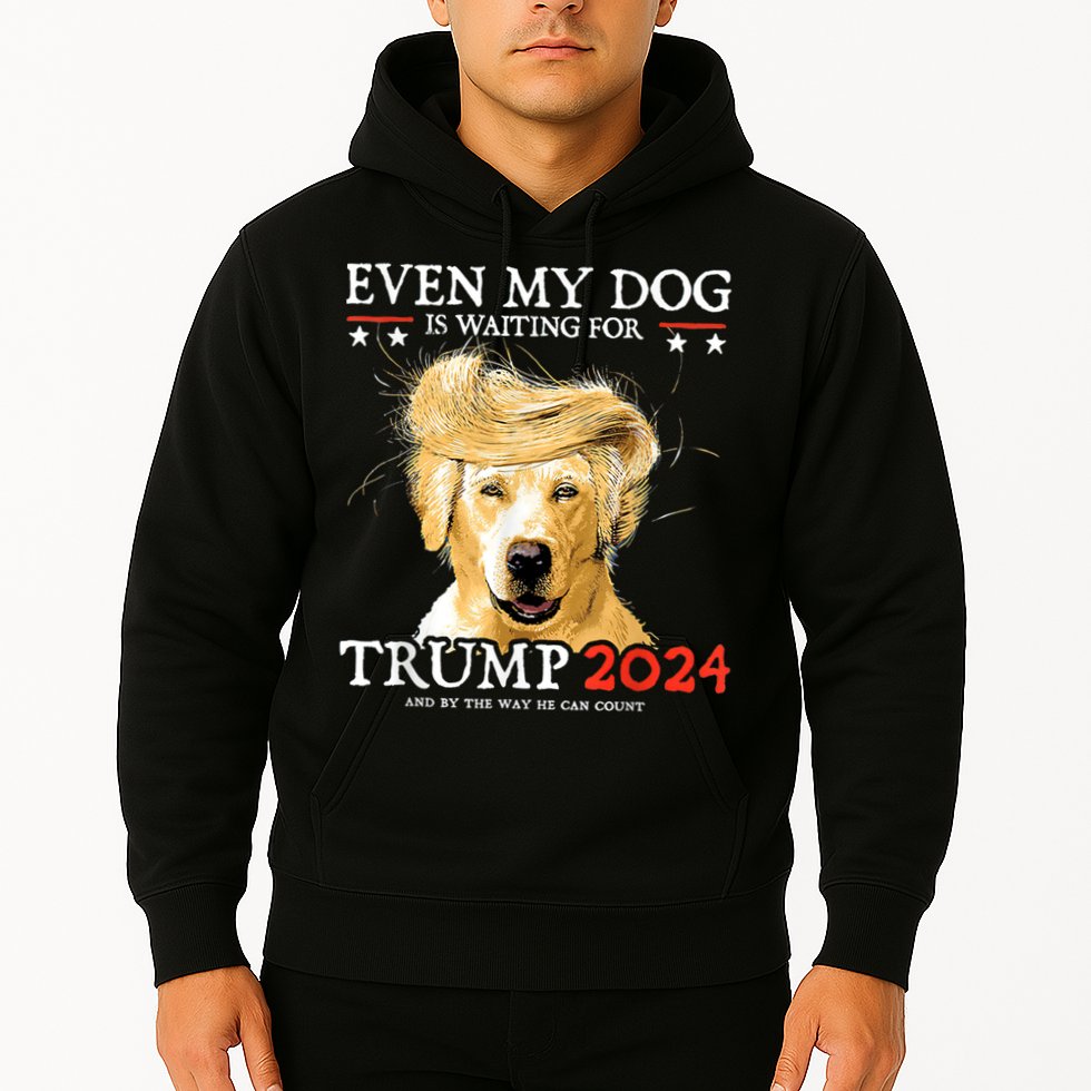 Trump 2024 Even My Dog Is Waiting For Trump 2024 Hoodie