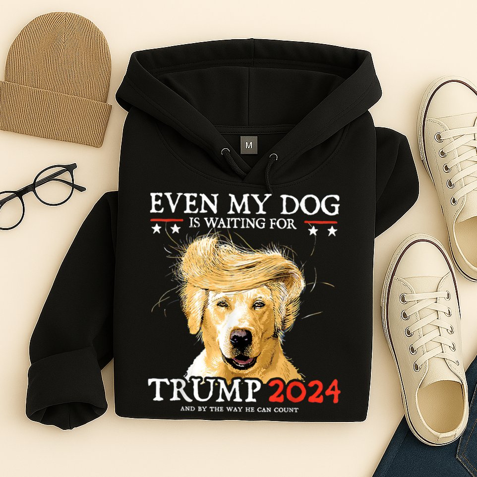 Trump 2024 Even My Dog Is Waiting For Trump 2024 Hoodie
