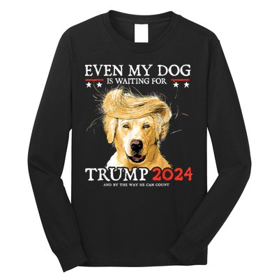 Trump 2024 Even My Dog Is Waiting For Trump 2024 Long Sleeve Shirt