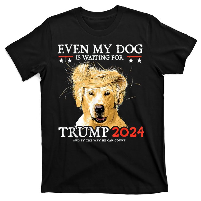 Trump 2024 Even My Dog Is Waiting For Trump 2024 T-Shirt