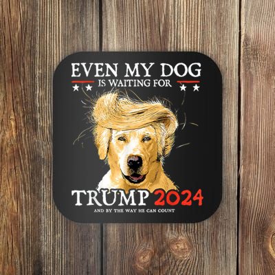 Trump 2024 Even My Dog Is Waiting For Trump 2024 Coaster