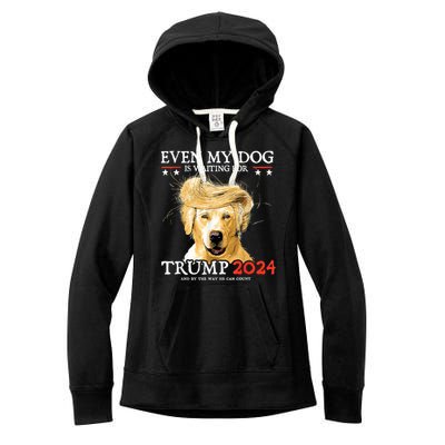 Trump 2024 Even My Dog Is Waiting For Trump 2024 Women's Fleece Hoodie