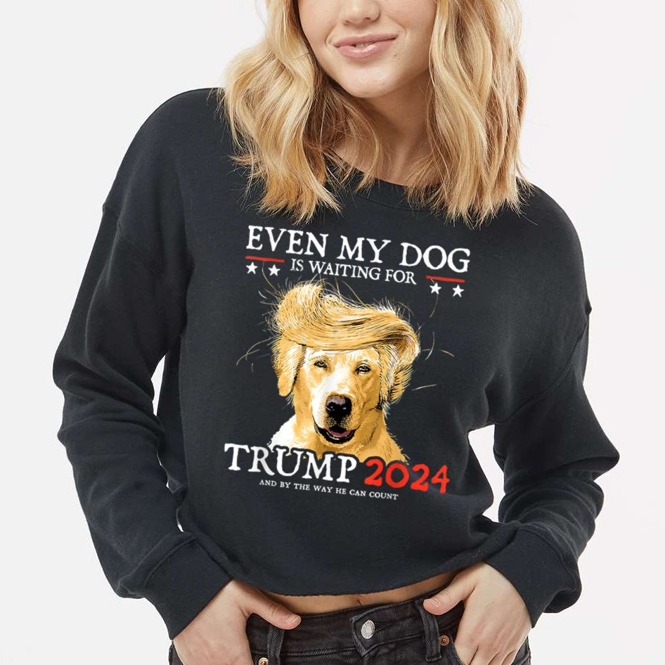 Trump 2024 Even My Dog Is Waiting For Trump 2024 Cropped Pullover Crew