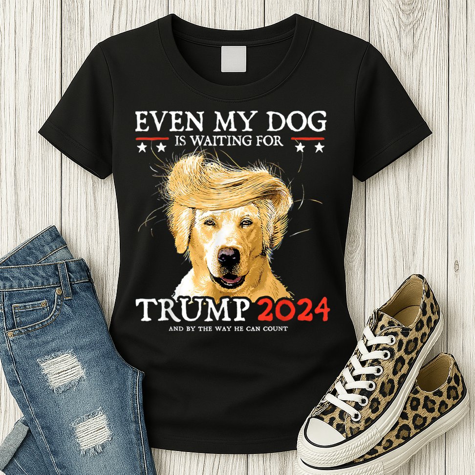Trump 2024 Even My Dog Is Waiting For Trump 2024 Womens T-Shirt