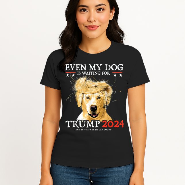 Trump 2024 Even My Dog Is Waiting For Trump 2024 Womens T-Shirt