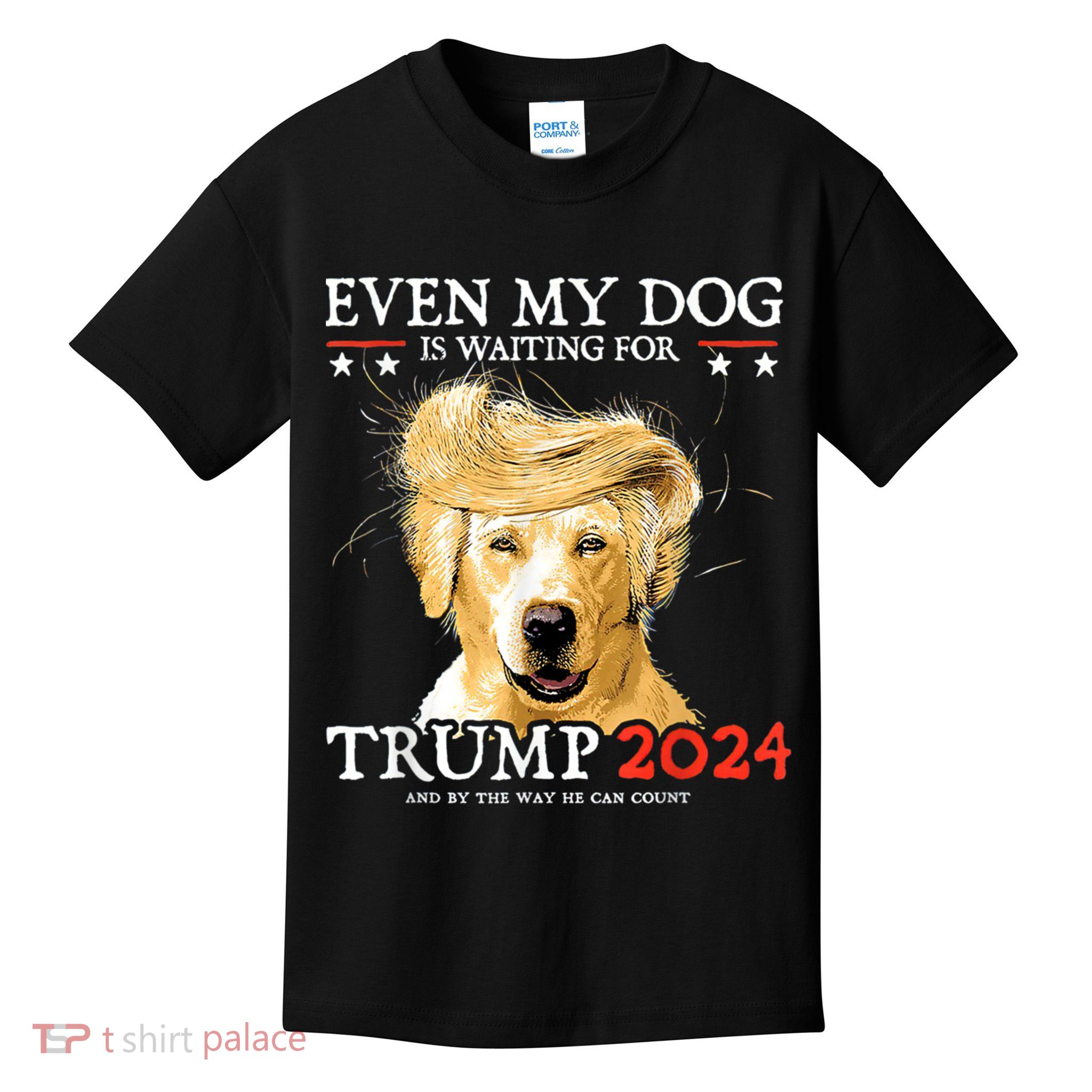 Trump 2024 Even My Dog Is Waiting For Trump 2024 Kids T-Shirt