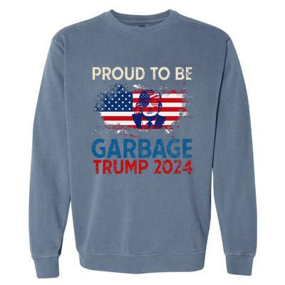 Trump 2024 Election Proud To Be Garbage Vote Trump Presiden Gift Garment-Dyed Sweatshirt