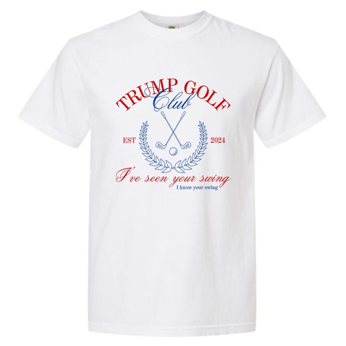 Trump 2024 Funny Golf Club IVe Seen Your Swing Political Garment-Dyed Heavyweight T-Shirt