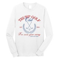 Trump 2024 Funny Golf Club IVe Seen Your Swing Political Long Sleeve Shirt