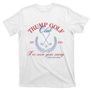 Trump 2024 Funny Golf Club IVe Seen Your Swing Political T-Shirt