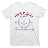 Trump 2024 Funny Golf Club IVe Seen Your Swing Political T-Shirt