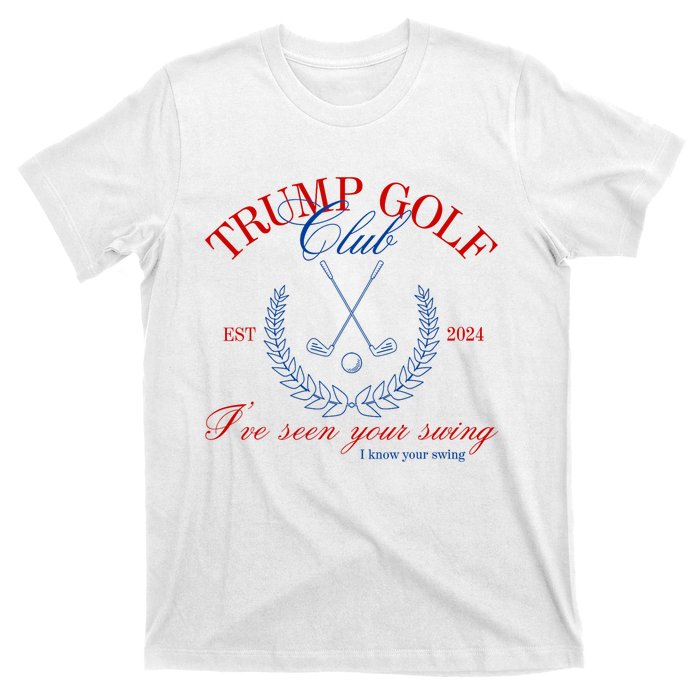 Trump 2024 Funny Golf Club IVe Seen Your Swing Political T-Shirt