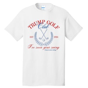 Trump 2024 Funny Golf Club IVe Seen Your Swing Political Tall T-Shirt