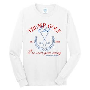 Trump 2024 Funny Golf Club IVe Seen Your Swing Political Tall Long Sleeve T-Shirt