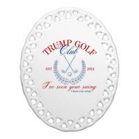 Trump 2024 Funny Golf Club IVe Seen Your Swing Political Ceramic Oval Ornament