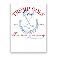 Trump 2024 Funny Golf Club IVe Seen Your Swing Political Poster