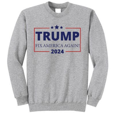 Trump 2024 Fix America Again Tall Sweatshirt