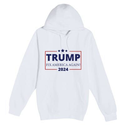 Trump 2024 Fix America Again Premium Pullover Hoodie