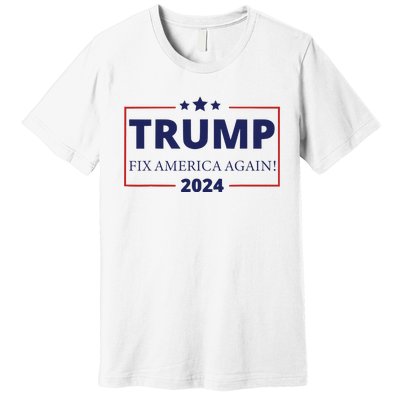 Trump 2024 Fix America Again Premium T-Shirt