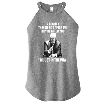 Trump 2024 Funny In Reality Theyre Not After Me Theyre After You Gift Women’s Perfect Tri Rocker Tank