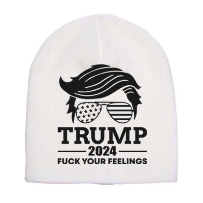 Trump 2024 Fuck Your Feelings Short Acrylic Beanie