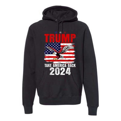 Trump 2024 Flag Take America Back Trump 2024 Premium Hoodie