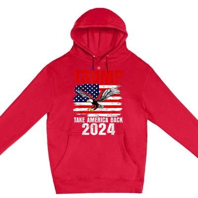 Trump 2024 Flag Take America Back Trump 2024 Premium Pullover Hoodie