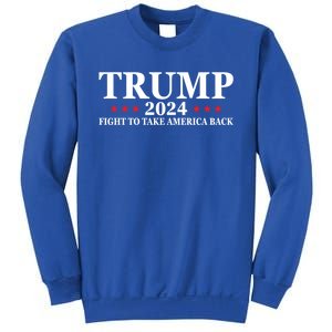 Trump 2024 Fight To Take America Back Election The Return Gift Sweatshirt