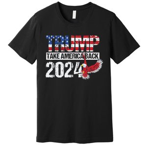 Trump 2024 Flag Take America Back 4th Of July Trump 2024 Premium T-Shirt