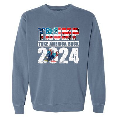 Trump 2024 Flag Take America Back 4th Of July Trump 2024 Garment-Dyed Sweatshirt