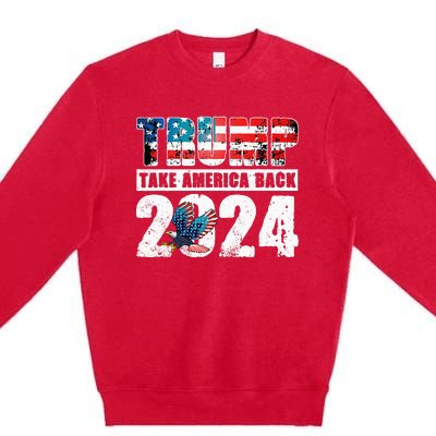 Trump 2024 Flag Take America Back 4th Of July Trump 2024 Premium Crewneck Sweatshirt