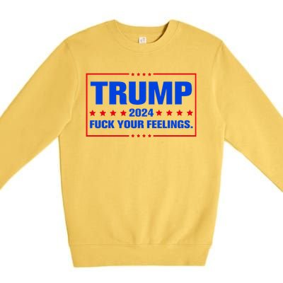 Trump 2024 Fuck Your Feelings Premium Crewneck Sweatshirt